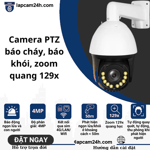 Camera báo cháy/báo khói, zoom quang 129x, tuần tra quay quét, ban đêm có màu, kết nối 4G/wifi/LAN